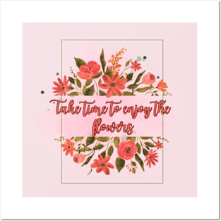 Take time to enjoy the flowers Posters and Art